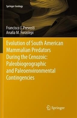 Evolution of South American Mammalian Predators During the Cenozoic: Paleobiogeographic and Paleoenvironmental Contingencies (Paperback, Softcover Repri)