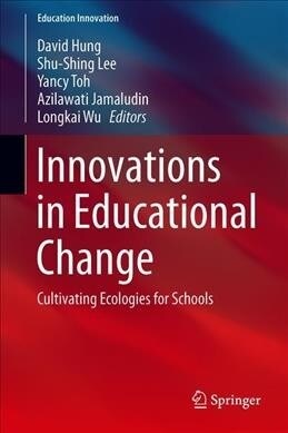 Innovations in Educational Change: Cultivating Ecologies for Schools (Hardcover, 2019)