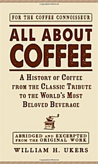 All about Coffee: A History of Coffee from the Classic Tribute to the Worlds Most Beloved Beverage (Hardcover)