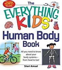The Everything Kids Human Body Book: All You Need to Know about Your Body Systems - From Head to Toe! (Paperback)