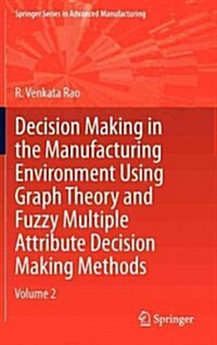 Decision Making in Manufacturing Environment Using Graph Theory and Fuzzy Multiple Attribute Decision Making Methods : Volume 2 (Hardcover, 2013 ed.)