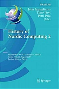 History of Nordic Computing 2: Second Ifip Wg 9.7 Conference, Hinc 2, Turku, Finland, August 21-23, 2007, Revised Selected Papers (Paperback, 2009)