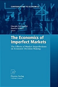 The Economics of Imperfect Markets: The Effects of Market Imperfections on Economic Decision-Making (Paperback, 2009)