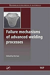 Failure Mechanisms of Advanced Welding Processes (Hardcover)