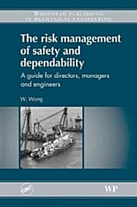 The Risk Management of Safety and Dependability : A Guide for Directors, Managers and Engineers (Hardcover)