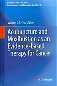 Acupuncture and Moxibustion as an Evidence-Based Therapy for Cancer (Hardcover, 2012)