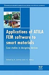 Applications of Atila Fem Software to Smart Materials: Case Studies in Designing Devices (Hardcover)