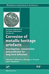 Corrosion of Metallic Heritage Artefacts : Investigation, Conservation and Prediction of Long Term Behaviour (Hardcover)