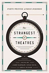 The Strangest of Theatres: Poets Writing Across Borders (Hardcover)