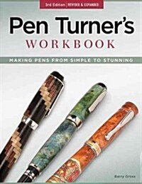 Pen Turners Workbook, 3rd Edition Revised and Expanded: Making Pens from Simple to Stunning (Paperback, 3, Revised, Expand)