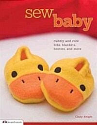 Sew Baby: Cuddly and Cute Bibs, Blankets, Booties, and More (Paperback)