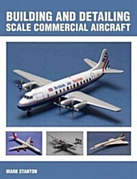 Building and Detailing Scale Commercial Aircraft (Paperback)