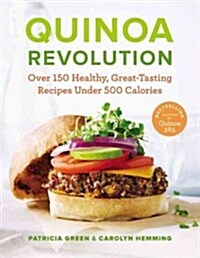 Quinoa Revolution: Over 150 Healthy, Great-Tasting Recipes Under 500 Calories (Paperback)