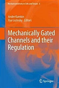 Mechanically Gated Channels and Their Regulation (Hardcover, 2012)