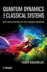 Quantum Dynamics for Classical Systems: With Applications of the Number Operator (Hardcover, New)