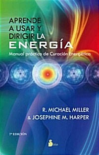 Aprende A Usar y Dirigir la Energia: Manual Practico de Curacion Energetica = Learn to Use and Direct the Energy (Paperback)