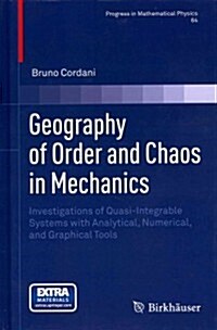 Geography of Order and Chaos in Mechanics: Investigations of Quasi-Integrable Systems with Analytical, Numerical, and Graphical Tools (Hardcover, 2013)