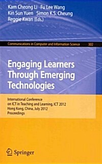 Engaging Learners Through Emerging Technologies: International Conference on Ict in Teaching and Learning, Ict 2012, Hong Kong, China, July 4-6, 2012. (Paperback, 2012)