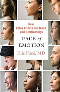 The Face of Emotion : How Botox Affects Our Moods and Relationships (Hardcover)