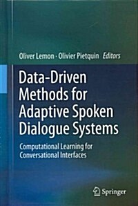 Data-Driven Methods for Adaptive Spoken Dialogue Systems: Computational Learning for Conversational Interfaces (Hardcover, 2012)