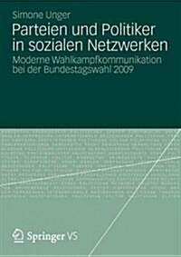 Parteien Und Politiker in Sozialen Netzwerken: Moderne Wahlkampfkommunikation Bei Der Bundestagswahl 2009 (Paperback, 2012)