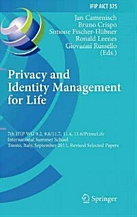 Privacy and Identity Management for Life: 7th Ifip Wg 9.2, 9.6/11.7, 11.4, 11.6 International Summer School, Trento, Italy, September 5-9, 2011, Revis (Hardcover, 2012)