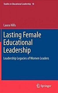 Lasting Female Educational Leadership: Leadership Legacies of Women Leaders (Hardcover, 2013)