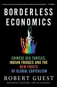 Borderless Economics : Chinese Sea Turtles, Indian Fridges and the New Fruits of Global Capitalism (Paperback)