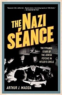 The Nazi Seance : The Strange Story of the Jewish Psychic in Hitlers Circle (Paperback)