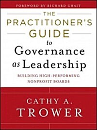 The Practitioners Guide to Governance as Leadership: Building High-Performing Nonprofit Boards (Hardcover)