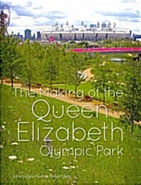 The Making of the Queen Elizabeth Olympic Park (Hardcover, New)