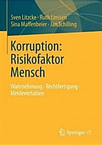 Korruption: Risikofaktor Mensch: Wahrnehmung - Rechtfertigung - Meldeverhalten (Paperback, 2012)