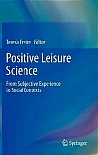 Positive Leisure Science: From Subjective Experience to Social Contexts (Hardcover, 2013)