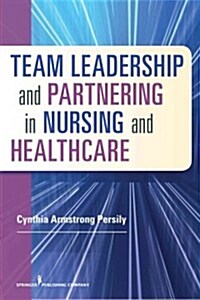 Team Leadership and Partnering in Nursing and Health Care (Paperback, 1st)