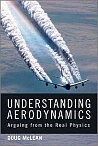 Understanding Aerodynamics: Arguing from the Real Physics (Hardcover)