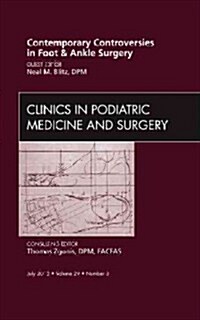 Contemporary Controversies in Foot and Ankle Surgery, an Issue of Clinics in Podiatric Medicine and Surgery (Hardcover)