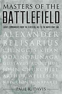 Masters of the Battlefield: Great Commanders from the Classical Age to the Napoleonic Era (Hardcover)