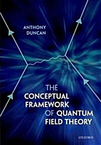 The Conceptual Framework of Quantum Field Theory (Hardcover)