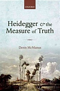 Heidegger and the Measure of Truth (Hardcover)