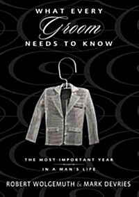 What Every Groom Needs to Know: The Most Important Year in a Mans Life (Paperback)