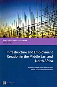 Infrastructure and Employment Creation in the Middle East and North Africa (Paperback)