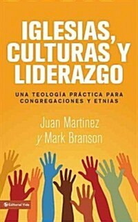 Iglesias, culturas y liderazgo: Una teolog? pr?tica para congregaciones y etnias = Churches, Cultures and Leadership (Paperback)