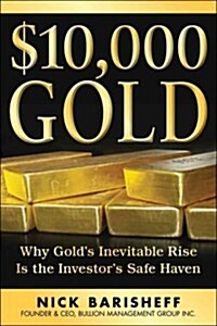 $10,000 Gold: Why Golds Inevitable Rise Is the Investors Safe Haven (Hardcover)