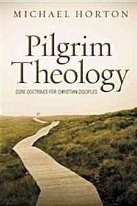 Pilgrim Theology: Core Doctrines for Christian Disciples (Hardcover)