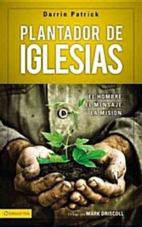 Plantador de Iglesias: El Hombre, El Mensaje, La Misi? (Paperback)