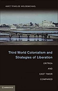 Third World Colonialism and Strategies of Liberation : Eritrea and East Timor Compared (Hardcover)