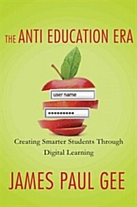 The Anti-Education Era : Creating Smarter Students Through Digital Learning (Paperback)