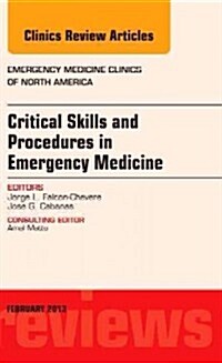 Critical Skills and Procedures in Emergency Medicine, an Issue of Emergency Medicine Clinics: Volume 31-1 (Hardcover)