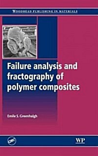 Failure Analysis and Fractography of Polymer Composites (Hardcover)