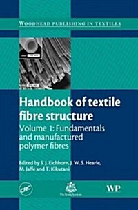 Handbook of Textile Fibre Structure : Volume 1: Fundamentals and Manufactured Polymer Fibres (Hardcover)